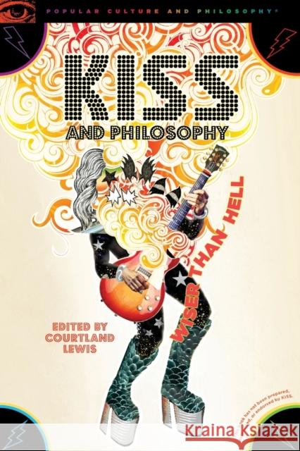 Kiss and Philosophy: Wiser Than Hell Lewis, Courtland 9780812694918