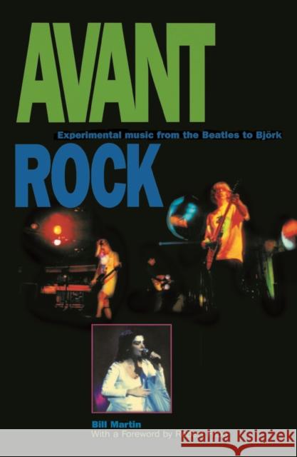 Avant Rock: Experimental Music from the Beatles to Bjork Martin, Bill 9780812695007 Open Court Publishing Company