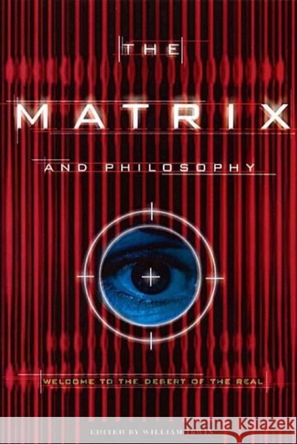 The Matrix and Philosophy: Welcome to the Desert of the Real Irwin, William 9780812695021 Open Court Publishing Company