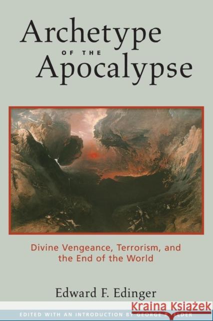 Archetype of the Apocalypse: Divine Vengeance, Terrorism, and the End of the World Edinger, Edward F. 9780812695168 Granata