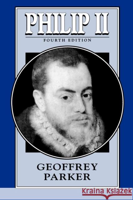 Philip II (4e, Tr) Parker, Geoffrey 9780812695199 Open Court Publishing Company