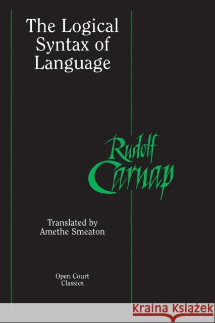 The Logical Syntax of Language Rudolf Carnap Amethe Smeaton 9780812695243 Open Court Publishing Company
