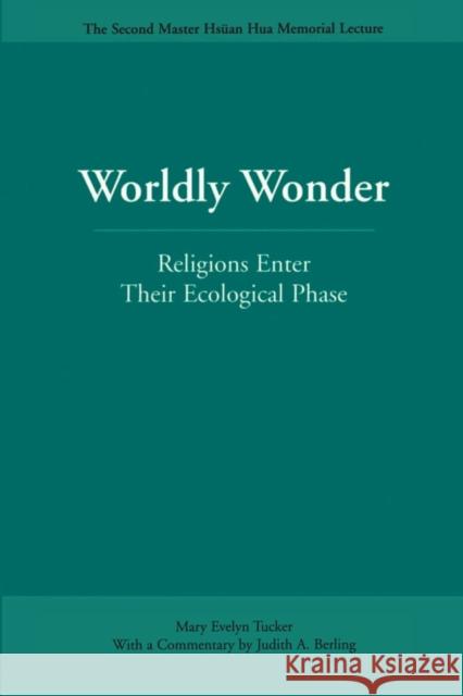 Worldly Wonder: Religions Enter Their Ecological Phase Mary Evelyn Tucker Judith A. Berling 9780812695298 Open Court Publishing Company