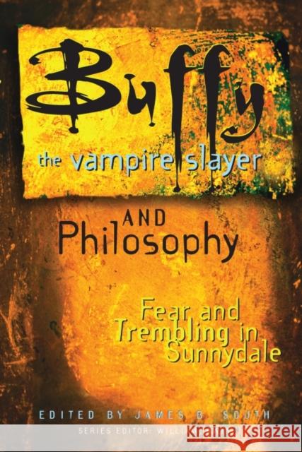 Buffy the Vampire Slayer and Philosophy: Fear and Trembling in Sunnydale South, James B. 9780812695311 Open Court Publishing Company