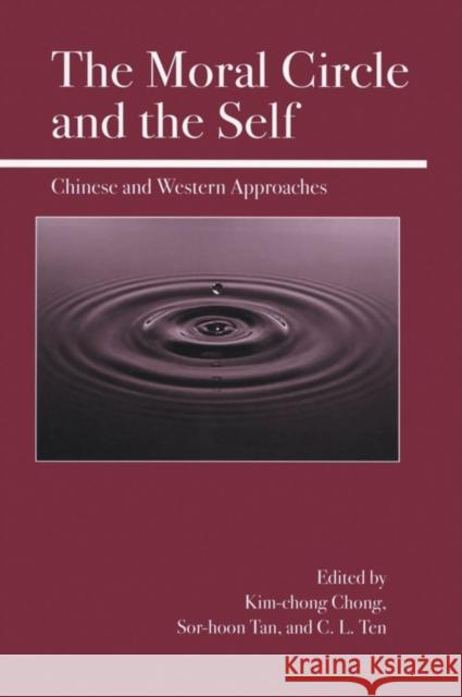 The Moral Circle and the Self: Chinese and Western Approaches Chong, Kim-Chong 9780812695359 Open Court Publishing Company