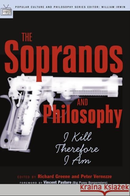 The Sopranos and Philosophy: I Kill Therefore I Am Richard Greene Peter Vernezze 9780812695588