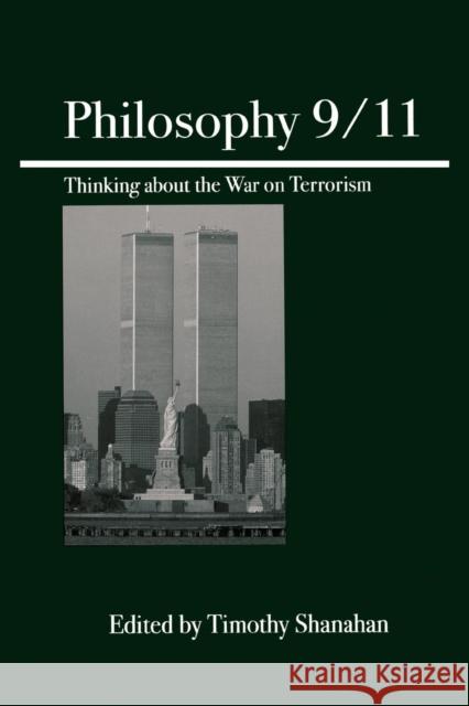Philosophy 9/11: Thinking about the War on Terrorism Shanahan, Timothy 9780812695823