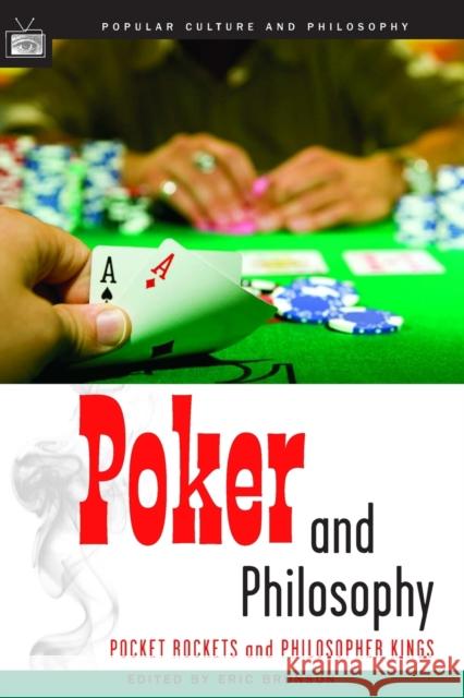 Poker and Philosophy: Pocket Rockets and Philosopher Kings Bronson, Eric 9780812695946 Open Court Publishing Company