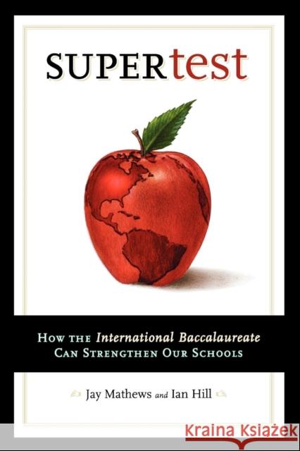 Supertest: How the International Baccalaureate Can Strengthen Our Schools Mathews, Jay 9780812696004 Open Court Publishing Company