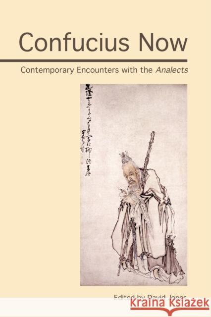 Confucius Now: Contemporary Encounters with the Analects Jones, David 9780812696103 Open Court Publishing Company