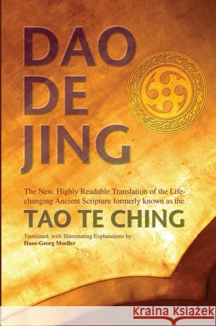 Daodejing: The New, Highly Readable Translation of the Life-Changing Ancient Scripture Formerly Known as the Tao Te Ching Moeller, Hans-Georg 9780812696257 Open Court Publishing Company