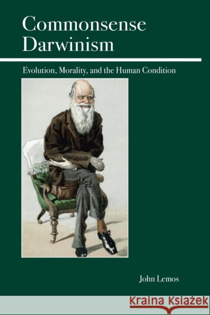 Commonsense Darwinism: Evolution, Morality, and the Human Condition Lemos, John 9780812696325