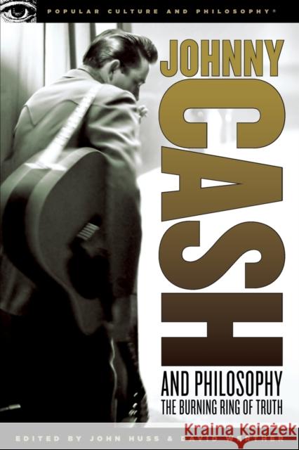 Johnny Cash and Philosophy: The Burning Ring of Truth Huss, John 9780812696455