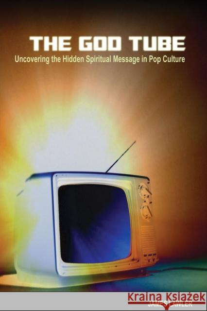 The God Tube: Uncovering the Hidden Spiritual Message in Pop Culture Lawler, James 9780812696486