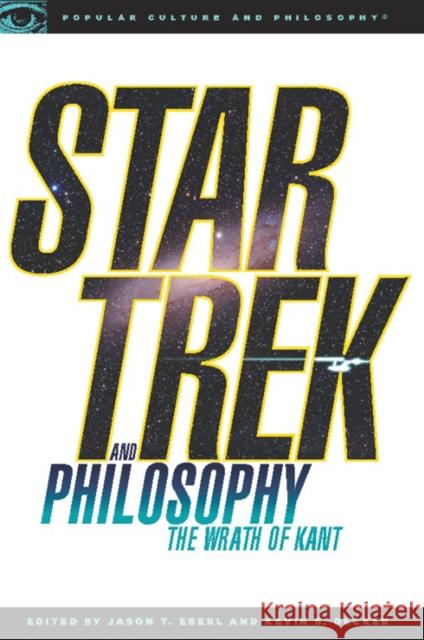 Star Trek and Philosophy: The Wrath of Kant Decker, Kevin S. 9780812696493