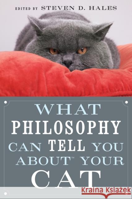 What Philosophy Can Tell You about Your Cat Steven D. Hales 9780812696523 Open Court Publishing Company