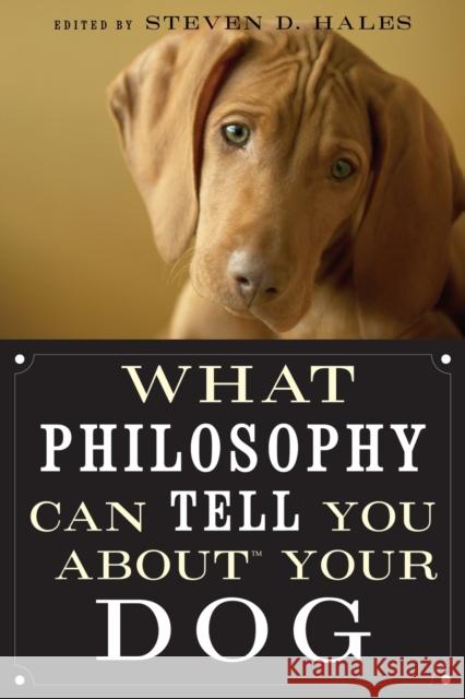 What Philosophy Can Tell You about Your Dog Steven D. Hales 9780812696530 Open Court Publishing Company
