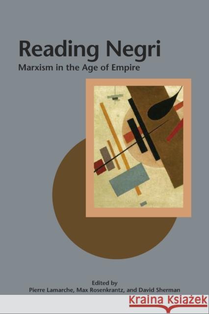Reading Negri: Marxism in the Age of Empire Lamarche, Pierre 9780812696554