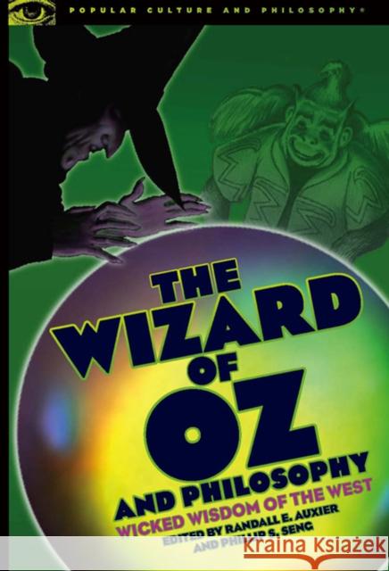 The Wizard of Oz and Philosophy: Wicked Wisdom of the West Auxier, Randall E. 9780812696578