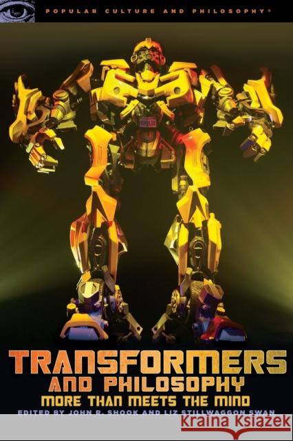 Transformers and Philosophy: More Than Meets the Mind Shook, John R. 9780812696677