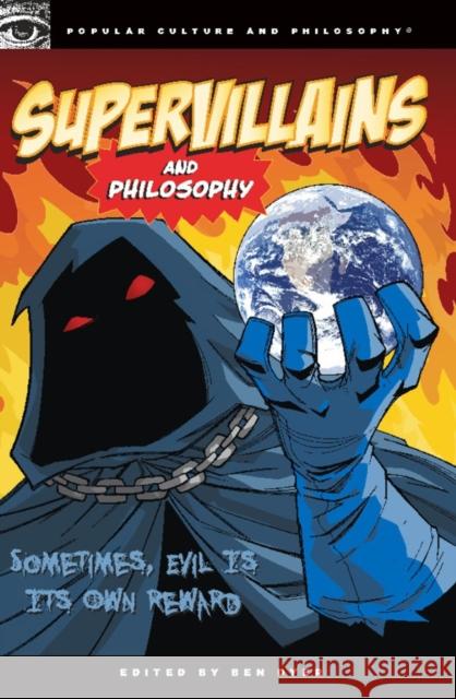 Supervillains and Philosophy: Sometimes, Evil Is Its Own Reward Ben Dyer 9780812696691 Open Court Publishing Company