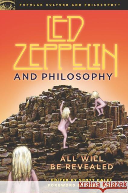 Led Zeppelin and Philosophy: All Will Be Revealed Calef, Scott 9780812696721 Open Court Publishing Company