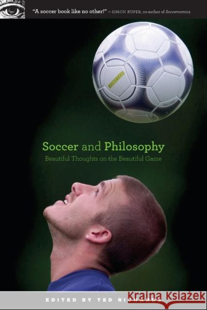 Soccer and Philosophy: Beautiful Thoughts on the Beautiful Game Richards, Ted 9780812696769