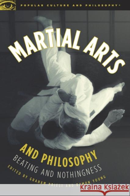Martial Arts and Philosophy: Beating and Nothingness Priest, Graham 9780812696844