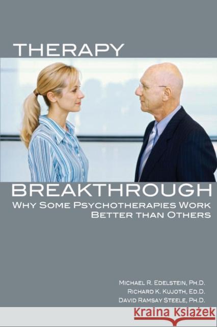Therapy Breakthrough: Why Some Psychotherapies Work Better Than Others Edelstein, Michael R. 9780812696868
