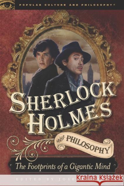 Sherlock Holmes and Philosophy: The Footprints of a Gigantic Mind Steiff, Josef 9780812697315