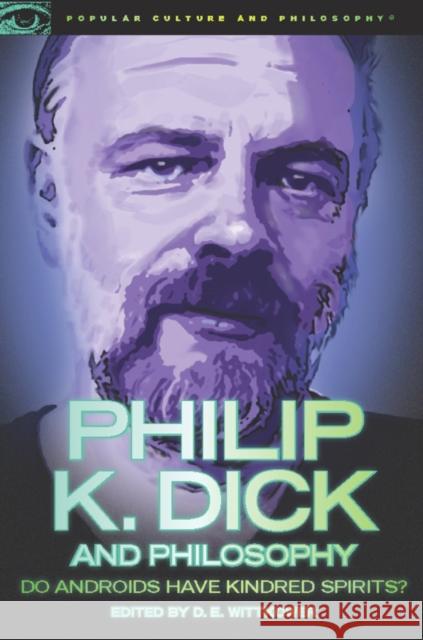 Philip K. Dick and Philosophy: Do Androids Have Kindred Spirits? Wittkower, D. E. 9780812697346 Open Court Publishing Company