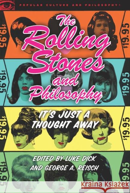 The Rolling Stones and Philosophy: It's Just a Thought Away Dick, Luke 9780812697582 Open Court Publishing Company
