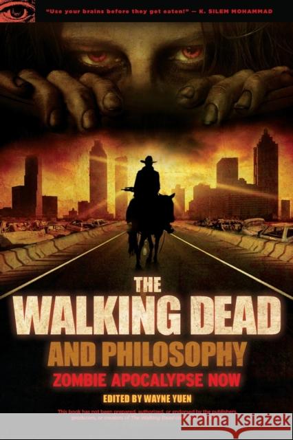 The Walking Dead and Philosophy: Zombie Apocalypse Now Wayne Yuen 9780812697674 0