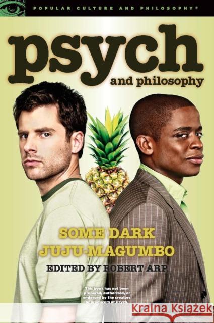 Psych and Philosophy: Some Dark Juju-Magumbo Arp, Robert 9780812698251 Open Court Publishing Company