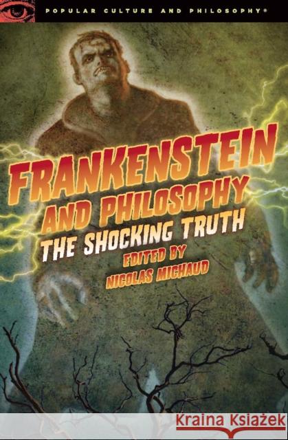 Frankenstein and Philosophy: The Shocking Truth Michaud, Nicolas 9780812698367 0