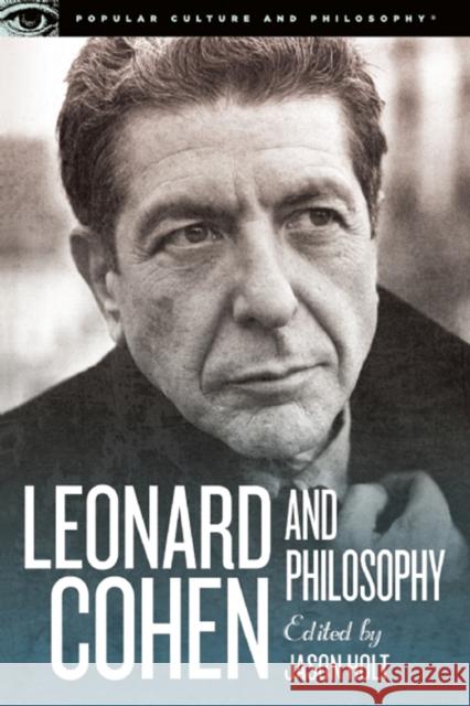 Leonard Cohen and Philosophy: Various Positions Jason Holt 9780812698565 Open Court Publishing Company
