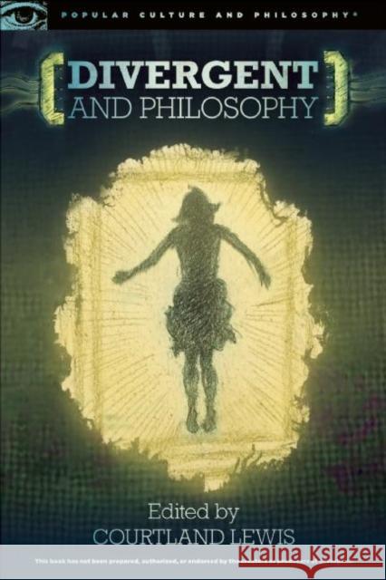 Divergent and Philosophy: The Factions of Life Courtland G. Lewis 9780812699029 Open Court