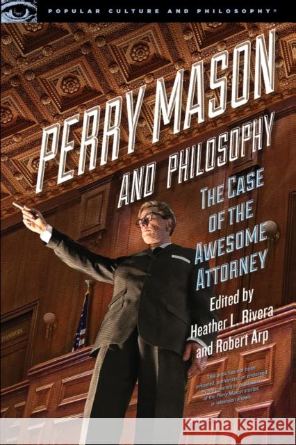 Perry Mason and Philosophy: The Case of the Awesome Attorney Rivera, Heather L. 9780812699074 Open Court