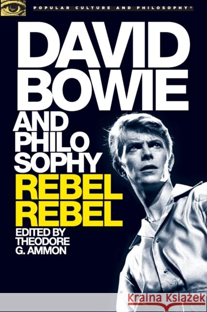 David Bowie and Philosophy: Rebel Rebel Theodore G. Ammon 9780812699210