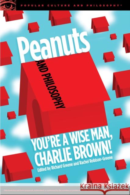 Peanuts and Philosophy: You're a Wise Man, Charlie Brown! Richard Greene Rachel Robison-Greene 9780812699487 Open Court
