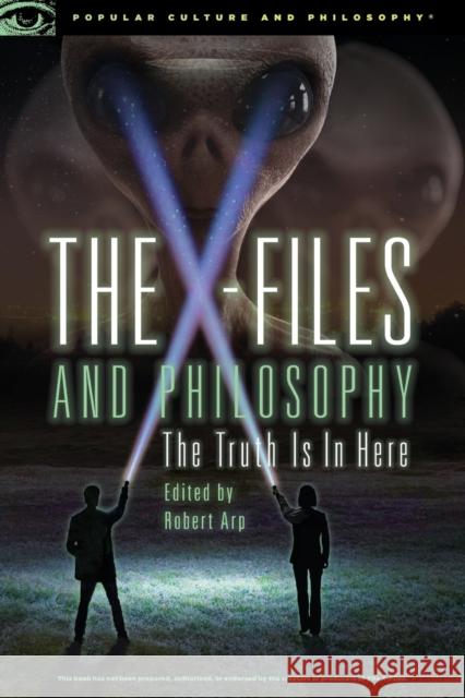 The X-Files and Philosophy: The Truth Is in Here Robert Arp 9780812699586 Open Court