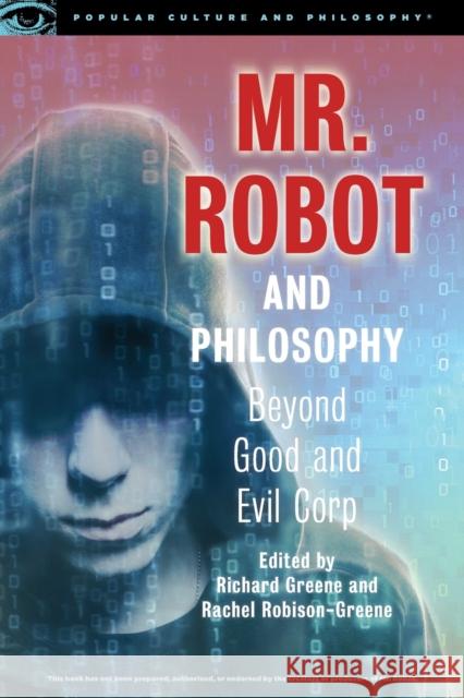 Mr. Robot and Philosophy: Beyond Good and Evil Corp Richard Greene Rachel Robison-Greene 9780812699616 Open Court