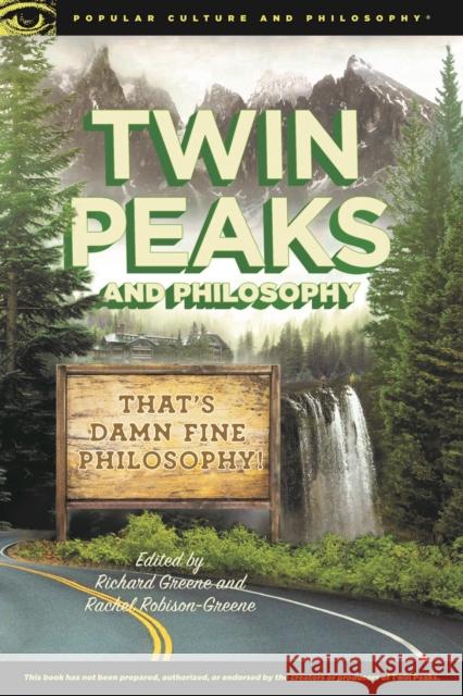 Twin Peaks and Philosophy: That's Damn Fine Philosophy! Greene, Richard 9780812699814 Open Court