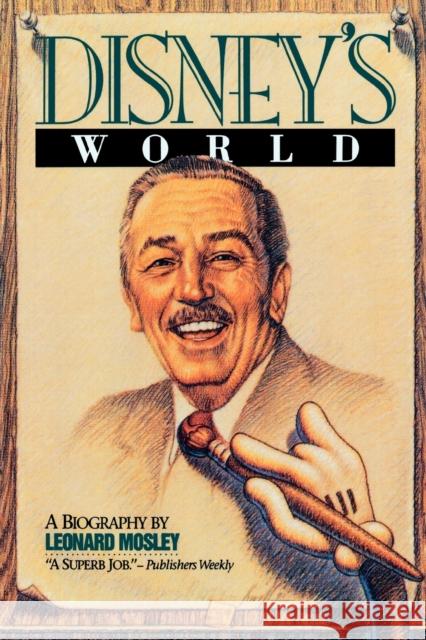 Disney's World: A Biography Mosley, Leonard 9780812885149