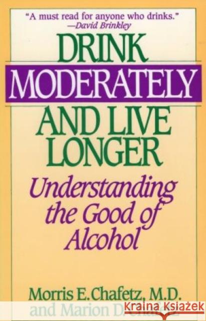 Drink Moderately and Live Longer: Understanding the Good of Alcohol Chafetz, Morris 9780812885606 Scarborough House Publishers