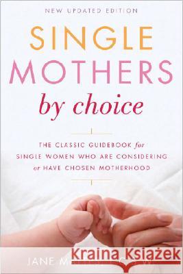 Single Mothers by Choice: A Guidebook for Single Women Who Are Considering or Have Chosen Motherhood Jane Mattes 9780812922462 Three Rivers Press (CA)