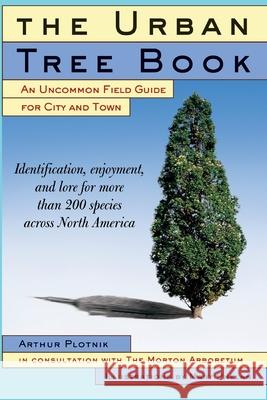 The Urban Tree Book: An Uncommon Field Guide for City and Town Arthur Plotnik 9780812931037 Three Rivers Press (CA)