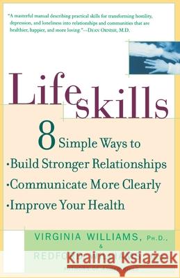 Lifeskills: 8 Simple Ways to Build Stronger Relationships, Communicate More Clearly, and Improve Your Health Williams, Redford 9780812931969