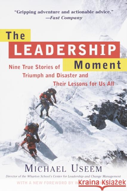 The Leadership Moment: Nine True Stories of Triumph and Disaster and Their Lessons for Us All Useem, Michael 9780812932300 Three Rivers Press (CA)