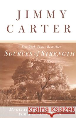 Sources of Strength: Meditations on Scripture for a Living Faith Jimmy Carter Jimmy Carter 9780812932362 Three Rivers Press (CA)
